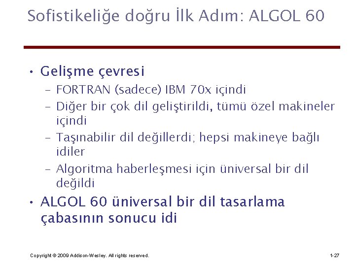 Sofistikeliğe doğru İlk Adım: ALGOL 60 • Gelişme çevresi – FORTRAN (sadece) IBM 70