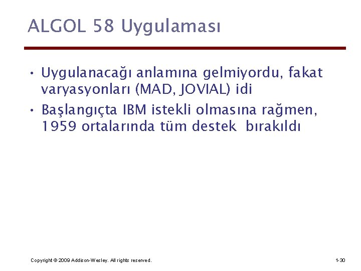ALGOL 58 Uygulaması • Uygulanacağı anlamına gelmiyordu, fakat varyasyonları (MAD, JOVIAL) idi • Başlangıçta