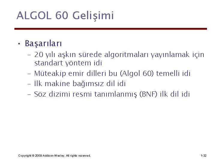 ALGOL 60 Gelişimi • Başarıları – 20 yılı aşkın sürede algoritmaları yayınlamak için standart
