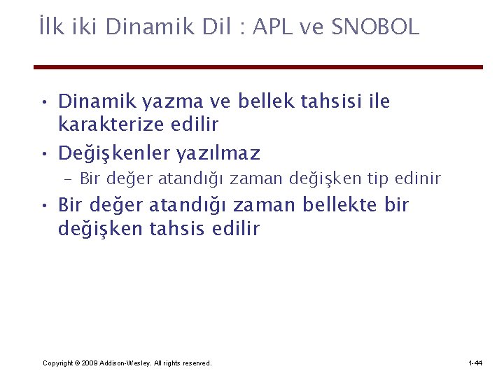 İlk iki Dinamik Dil : APL ve SNOBOL • Dinamik yazma ve bellek tahsisi