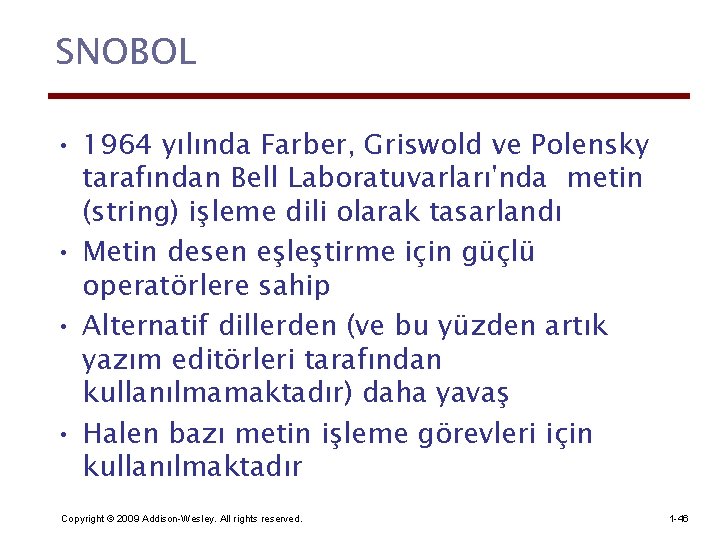 SNOBOL • 1964 yılında Farber, Griswold ve Polensky tarafından Bell Laboratuvarları'nda metin (string) işleme