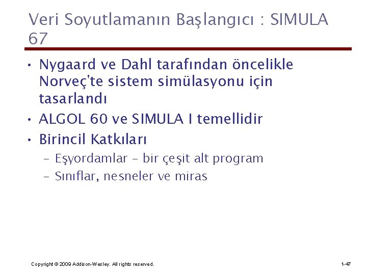 Veri Soyutlamanın Başlangıcı : SIMULA 67 • Nygaard ve Dahl tarafından öncelikle Norveç'te sistem