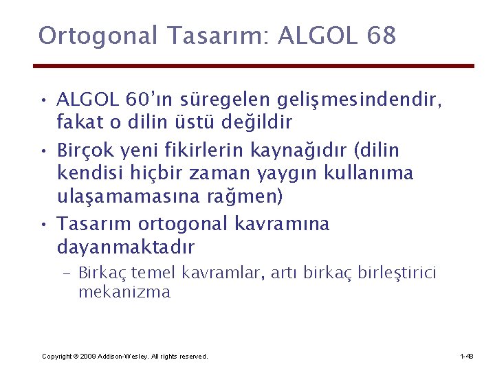 Ortogonal Tasarım: ALGOL 68 • ALGOL 60’ın süregelen gelişmesindendir, fakat o dilin üstü değildir