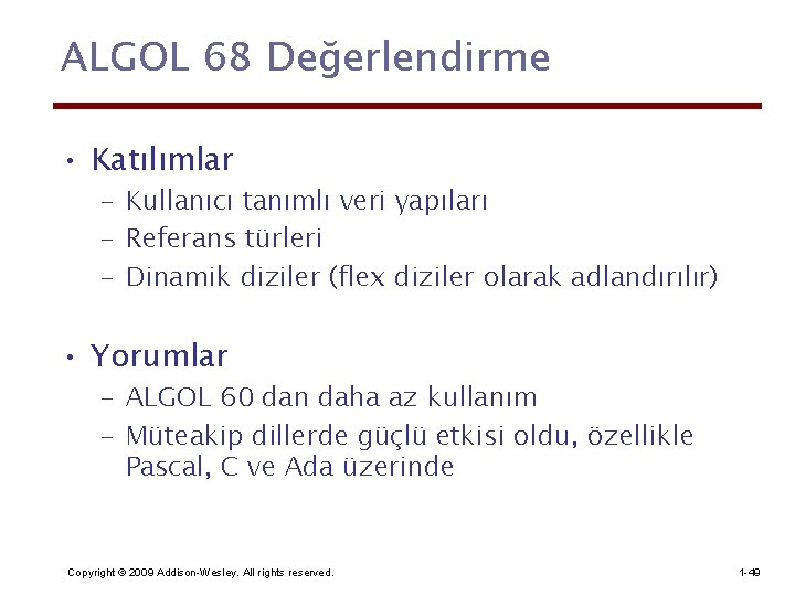 ALGOL 68 Değerlendirme • Katılımlar – Kullanıcı tanımlı veri yapıları – Referans türleri –