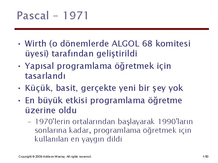 Pascal - 1971 • Wirth (o dönemlerde ALGOL 68 komitesi üyesi) tarafından geliştirildi •