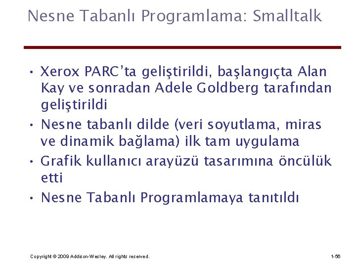 Nesne Tabanlı Programlama: Smalltalk • Xerox PARC’ta geliştirildi, başlangıçta Alan Kay ve sonradan Adele