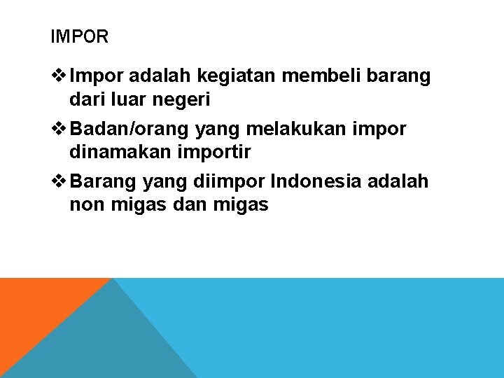 IMPOR v Impor adalah kegiatan membeli barang dari luar negeri v Badan/orang yang melakukan