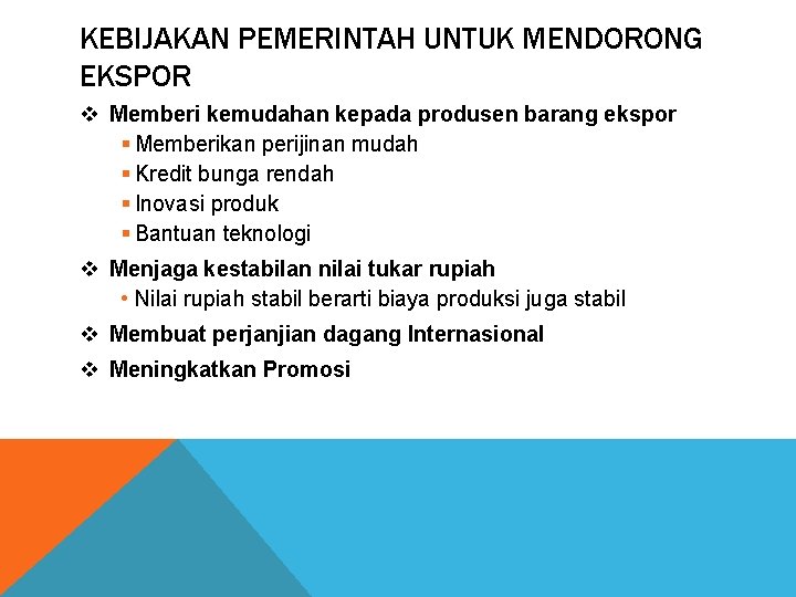 KEBIJAKAN PEMERINTAH UNTUK MENDORONG EKSPOR v Memberi kemudahan kepada produsen barang ekspor § Memberikan