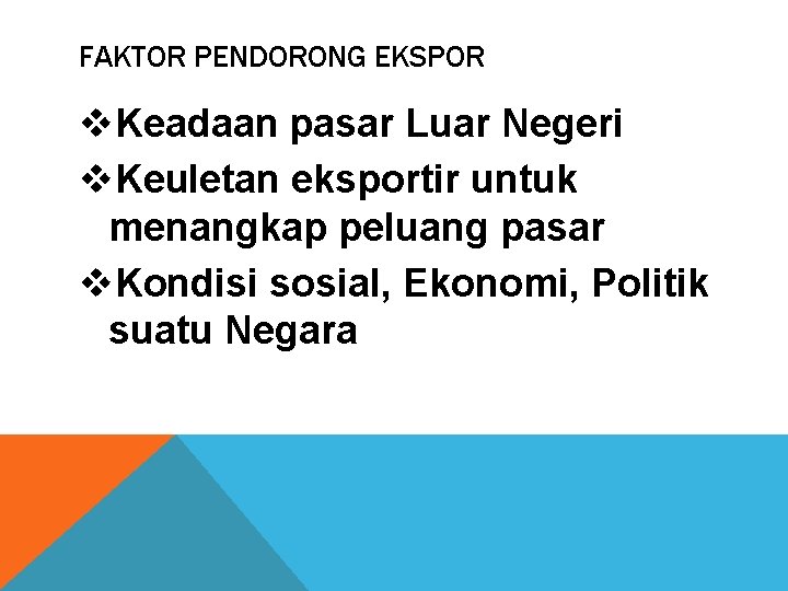 FAKTOR PENDORONG EKSPOR v. Keadaan pasar Luar Negeri v. Keuletan eksportir untuk menangkap peluang