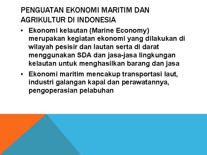 PENGUATAN EKONOMI MARITIM DAN AGRIKULTUR DI INDONESIA • Ekonomi kelautan (Marine Economy) merupakan kegiatan