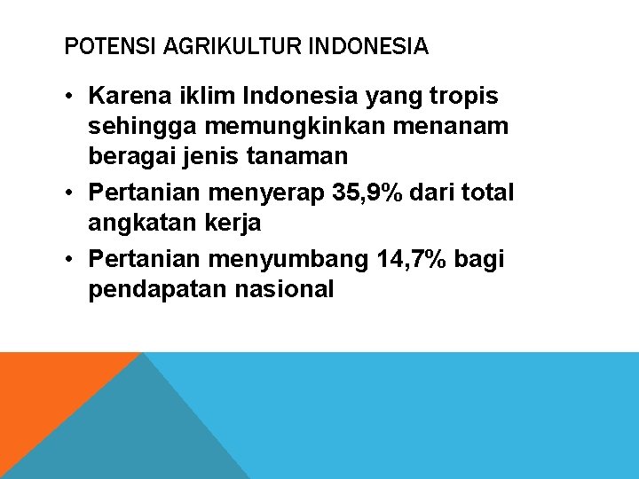POTENSI AGRIKULTUR INDONESIA • Karena iklim Indonesia yang tropis sehingga memungkinkan menanam beragai jenis
