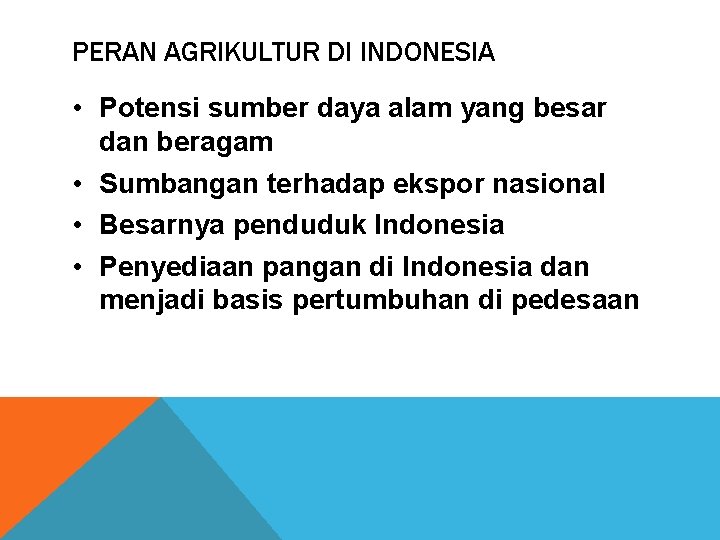 PERAN AGRIKULTUR DI INDONESIA • Potensi sumber daya alam yang besar dan beragam •