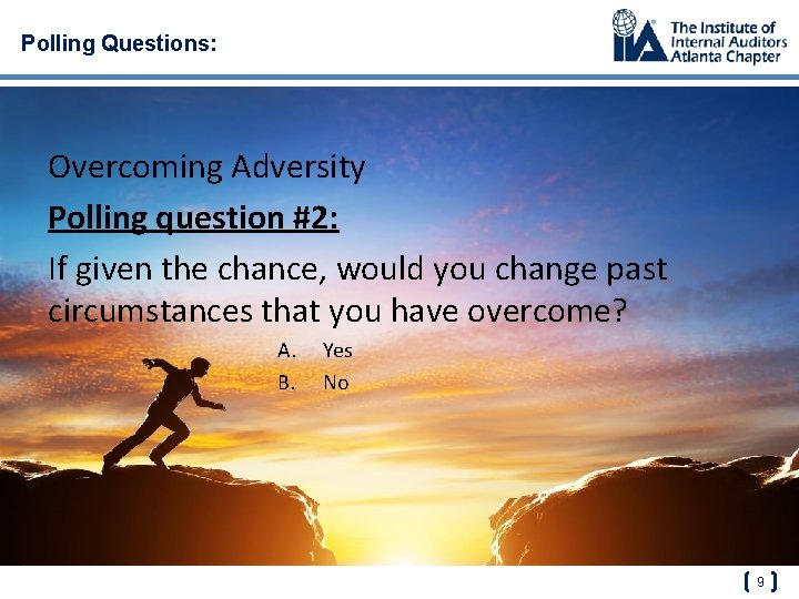 Polling Questions: Overcoming Adversity Polling question #2: If given the chance, would you change