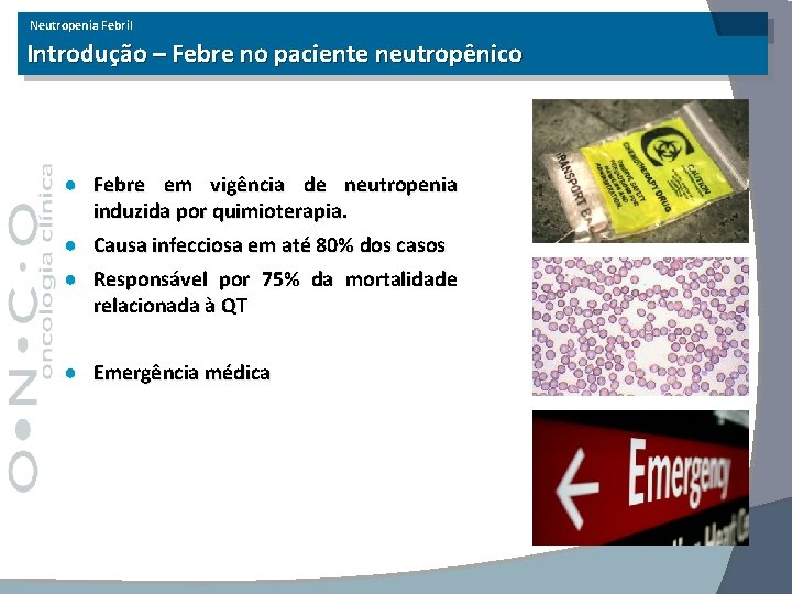 Neutropenia Febril Introdução – Febre no paciente neutropênico ● Febre em vigência de neutropenia