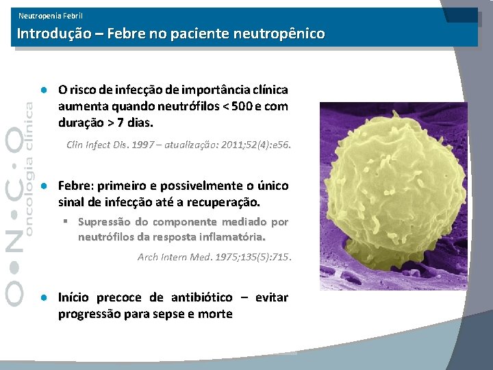 Neutropenia Febril Introdução – Febre no paciente neutropênico ● O risco de infecção de