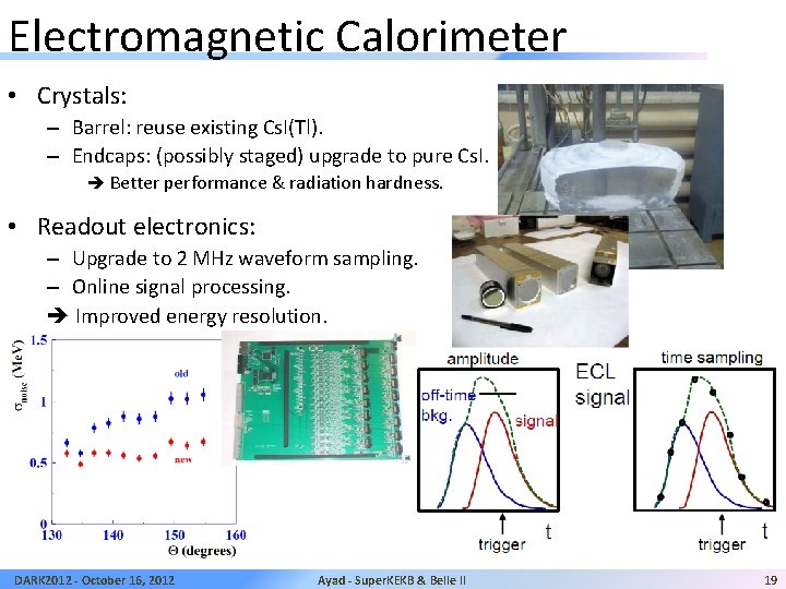 Electromagnetic Calorimeter • Crystals: – Barrel: reuse existing Cs. I(Tl). – Endcaps: (possibly staged)