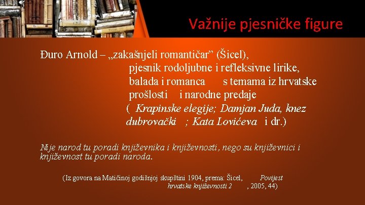 Važnije pjesničke figure Đuro Arnold – „zakašnjeli romantičar” (Šicel), pjesnik rodoljubne i refleksivne lirike, Važnije pjesničke figure Đuro Arnold – „zakašnjeli romantičar” (Šicel), pjesnik rodoljubne i refleksivne lirike,
