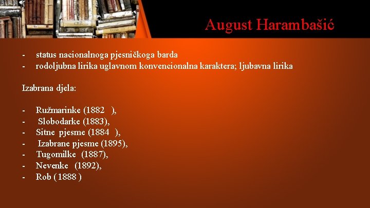 August Harambašić - status nacionalnoga pjesničkoga barda rodoljubna lirika uglavnom konvencionalna karaktera; ljubavna lirika