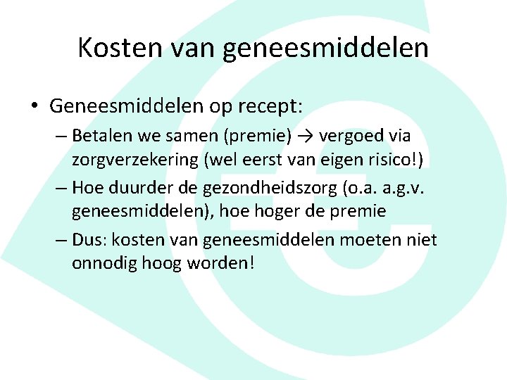 Kosten van geneesmiddelen • Geneesmiddelen op recept: – Betalen we samen (premie) → vergoed