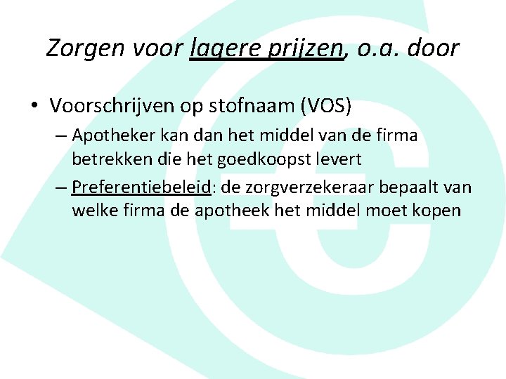 Zorgen voor lagere prijzen, o. a. door • Voorschrijven op stofnaam (VOS) – Apotheker