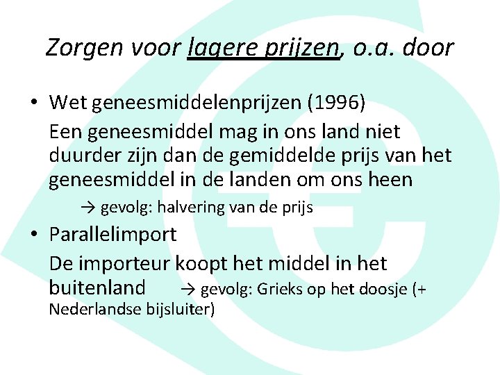 Zorgen voor lagere prijzen, o. a. door • Wet geneesmiddelenprijzen (1996) Een geneesmiddel mag