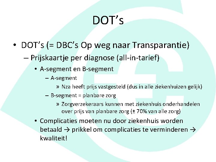 DOT’s • DOT’s (= DBC’s Op weg naar Transparantie) – Prijskaartje per diagnose (all-in-tarief)