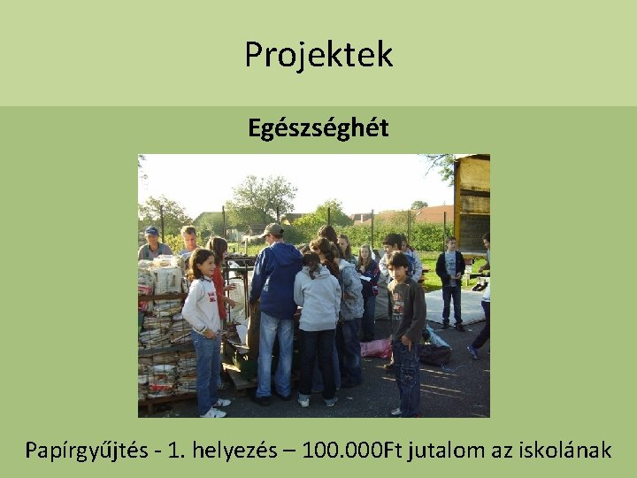 Projektek Egészséghét Papírgyűjtés - 1. helyezés – 100. 000 Ft jutalom az iskolának 