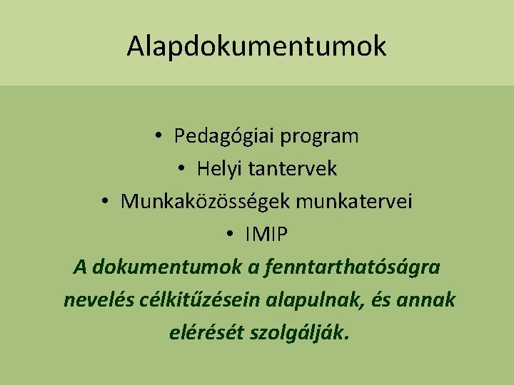 Alapdokumentumok • Pedagógiai program • Helyi tantervek • Munkaközösségek munkatervei • IMIP A dokumentumok