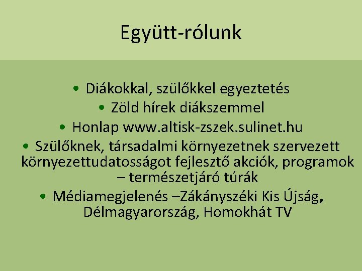 Együtt-rólunk • Diákokkal, szülőkkel egyeztetés • Zöld hírek diákszemmel • Honlap www. altisk-zszek. sulinet.