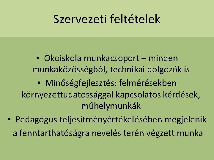 Szervezeti feltételek • Ökoiskola munkacsoport – minden munkaközösségből, technikai dolgozók is • Minőségfejlesztés: felmérésekben