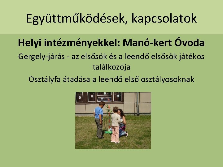 Együttműködések, kapcsolatok Helyi intézményekkel: Manó-kert Óvoda Gergely-járás - az elsősök és a leendő elsősök