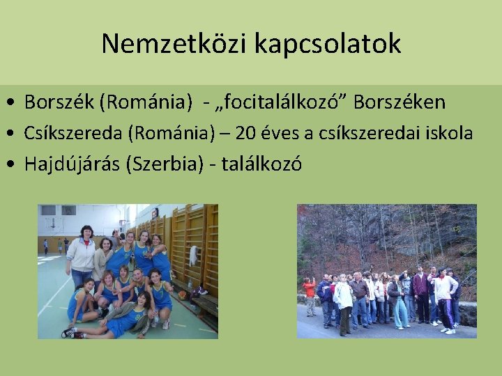 Nemzetközi kapcsolatok • Borszék (Románia) - „focitalálkozó” Borszéken • Csíkszereda (Románia) – 20 éves