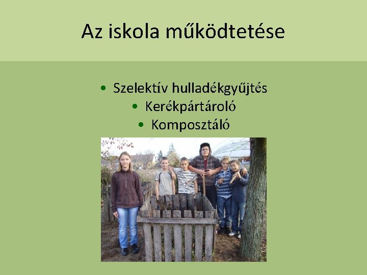 Az iskola működtetése • Szelektív hulladékgyűjtés • Kerékpártároló • Komposztáló 