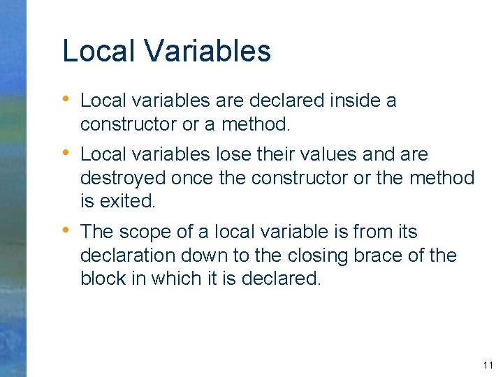 Local Variables • Local variables are declared inside a constructor or a method. •