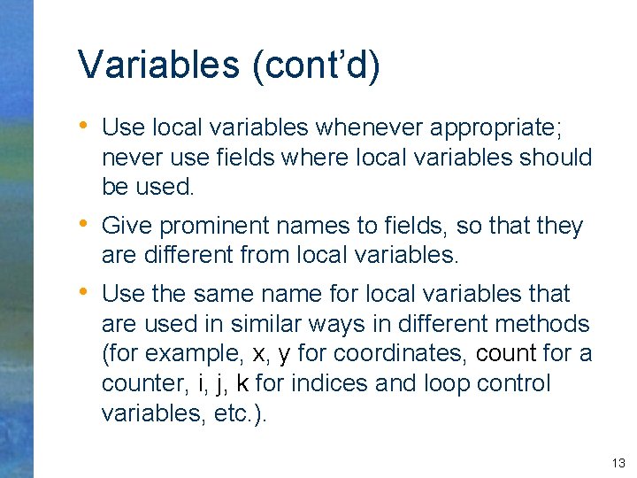 Variables (cont’d) • Use local variables whenever appropriate; never use fields where local variables