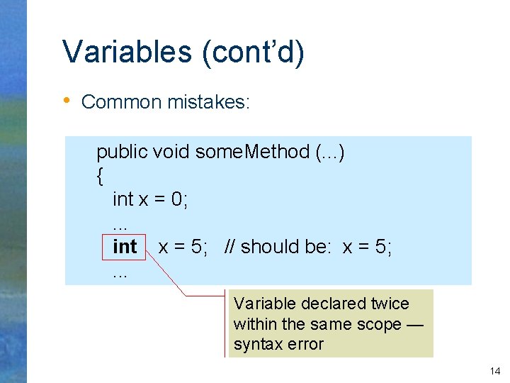 Variables (cont’d) • Common mistakes: public void some. Method (. . . ) {