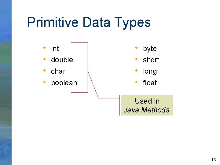 Primitive Data Types • • int double char boolean • • byte short long