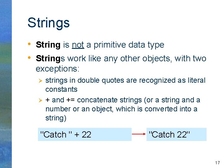 Strings • String is not a primitive data type • Strings work like any
