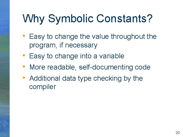 Why Symbolic Constants? • Easy to change the value throughout the program, if necessary