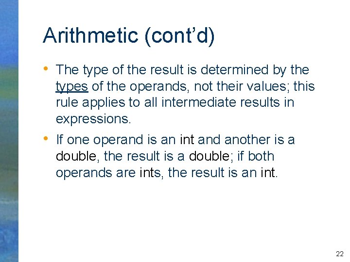 Arithmetic (cont’d) • The type of the result is determined by the types of