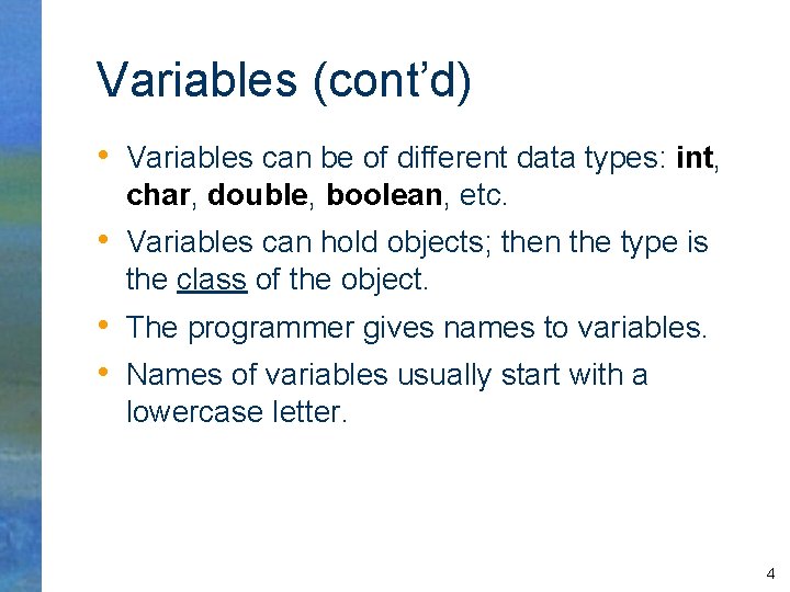 Variables (cont’d) • Variables can be of different data types: int, char, double, boolean,