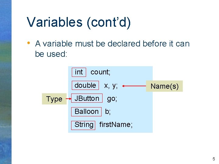 Variables (cont’d) • A variable must be declared before it can be used: int