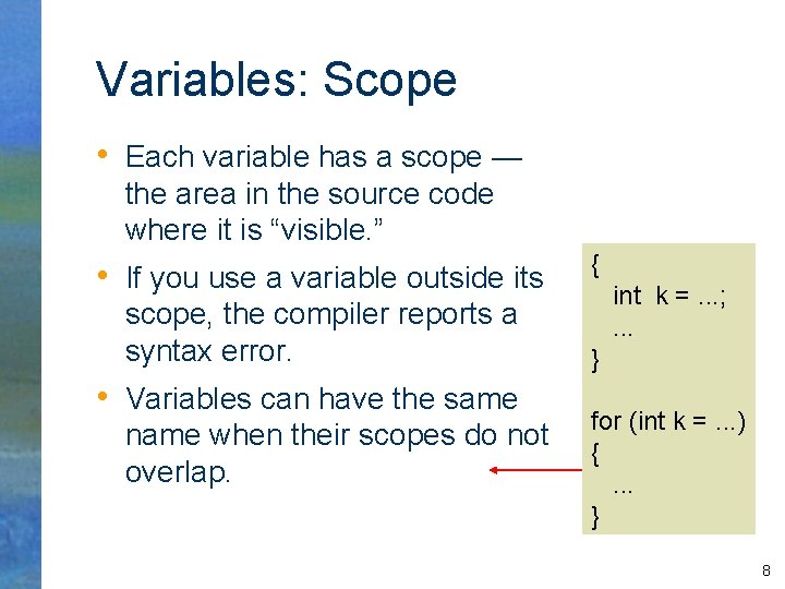 Variables: Scope • Each variable has a scope — the area in the source