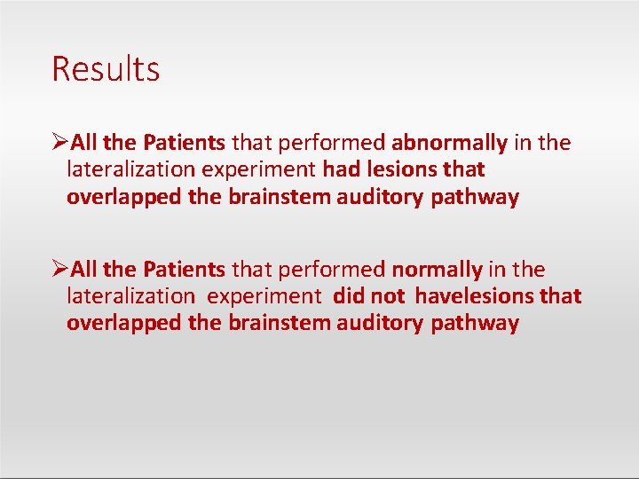 Results All the Patients that performed abnormally in the lateralization experiment had lesions that