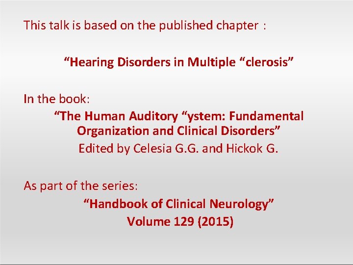 This talk is based on the published chapter : “Hearing Disorders in Multiple “clerosis”
