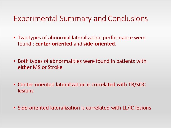 Experimental Summary and Conclusions • Two types of abnormal lateralization performance were found :