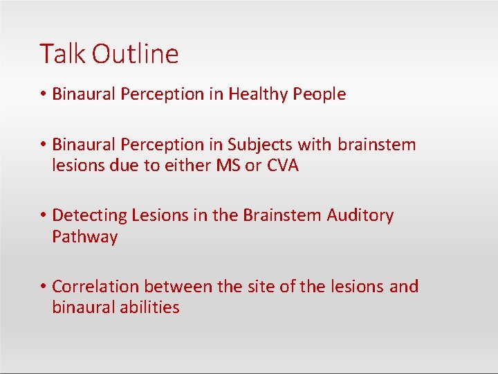 Talk Outline • Binaural Perception in Healthy People • Binaural Perception in Subjects with