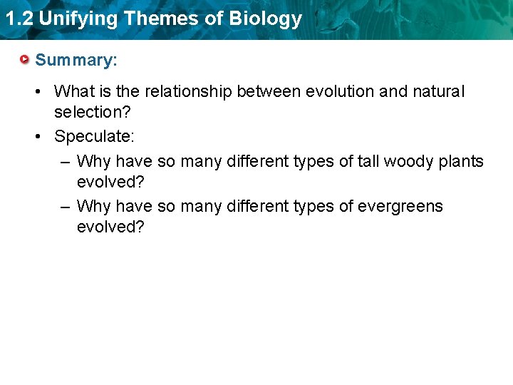 1. 2 Unifying Themes of Biology Summary: • What is the relationship between evolution