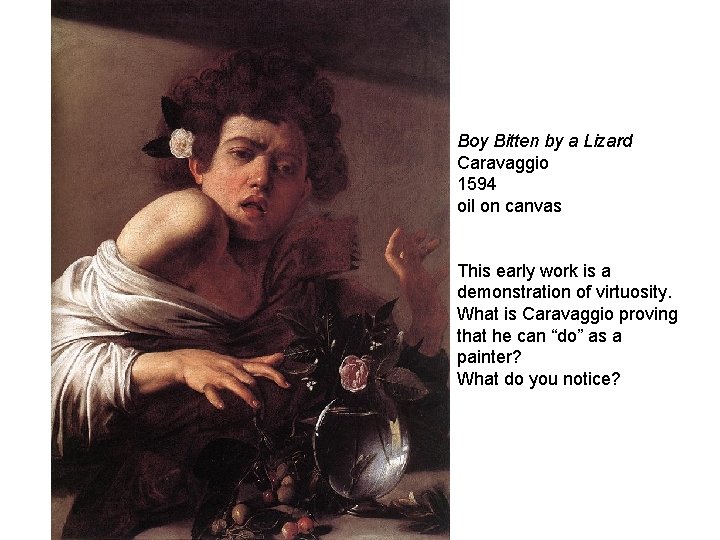 Boy Bitten by a Lizard Caravaggio 1594 oil on canvas This early work is