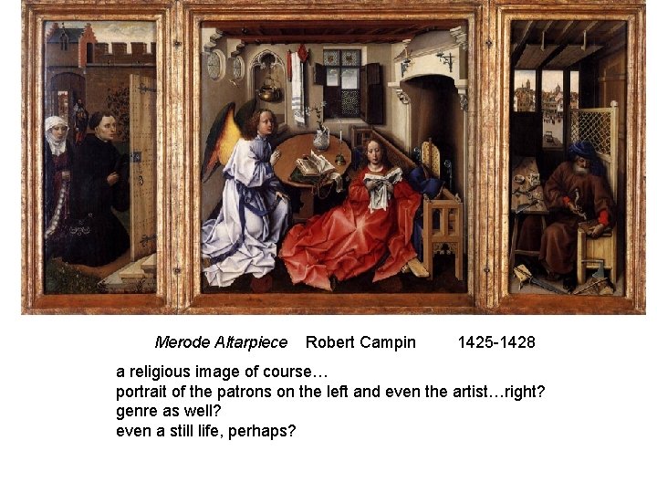 Merode Altarpiece Robert Campin 1425 -1428 a religious image of course… portrait of the